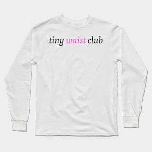 Tiny Waist Club Long Sleeve T-Shirt